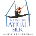 Beginners Guide to Aerial Silk - Jill Franklin